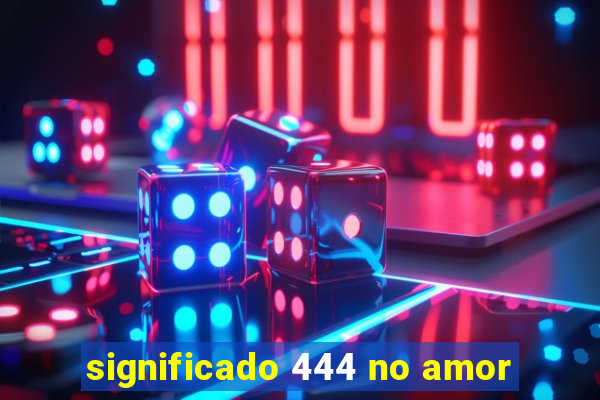 significado 444 no amor